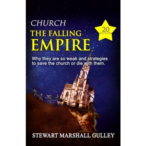 Church the Falling Empire: Why they are so weak and strategies to save the church or die with them! Paperback, Gulley Institute, English, 9781928561033