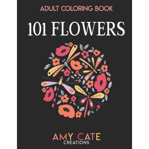 101 Flowers: An Adult Coloring Book with Floral Patterns Bouquets and Arrangements for Relaxation ... Paperback, Independently Published, English, 9798588995177