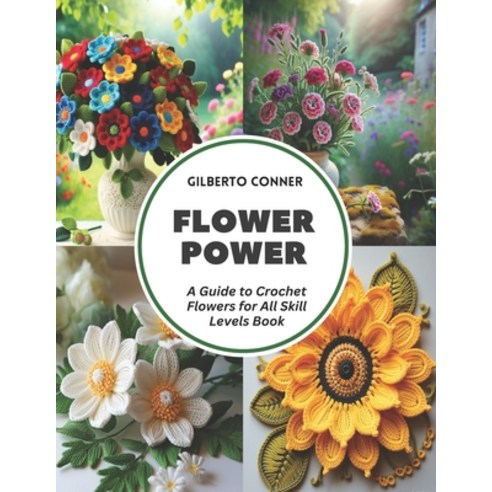 (영문도서) Flower Power: A Guide to Crochet Flowers for All Skill Levels Book Paperback, Independently Published, English, 9798321327500