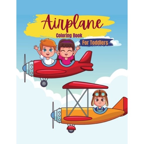 Airplane Coloring Book For Toddlers: An Airplane Coloring Book for Kids Ages 4-8. Beautiful Coloring... Paperback, Independently Published, English, 9798598762561