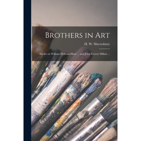 (영문도서) Brothers in Art: Studies in William Holman-Hunt ... and John Everett Millais ... Paperback, Legare Street Press, English, 9781015081680