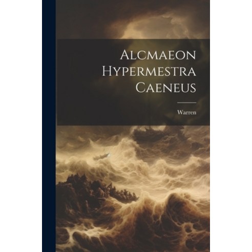 (영문도서) Alcmaeon Hypermestra Caeneus Paperback, Legare Street Press, English, 9781022003712