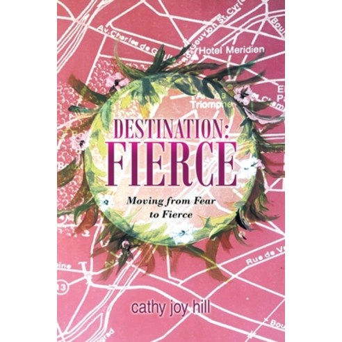 Destination: Fierce: Moving from Fear to Fierce Paperback, WestBow Press, English, 9781664213944