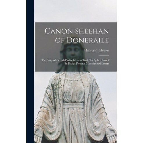 (영문도서) Canon Sheehan of Doneraile; the Story of an Irish Parish Priest as Told Chiefly by Himself in... Hardcover, Legare Street Press, English, 9781018169774