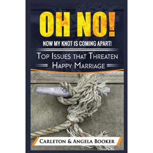 (영문도서) Oh No! MY Knot is Coming Apart: Top Issues that Threaten Even Happy Marriages Paperback, Createspace Independent Pub..., English, 9781717475152