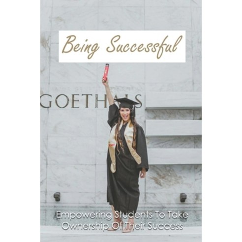 (영문도서) Being Successful: Empowering Students To Take Ownership Of Their Success: Student Success Str... Paperback, Independently Published, English, 9798500521842