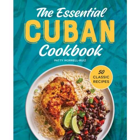 (영문도서) The Essential Cuban Cookbook: 50 Classic Recipes Hardcover, Rockridge Press, English, 9798886084672