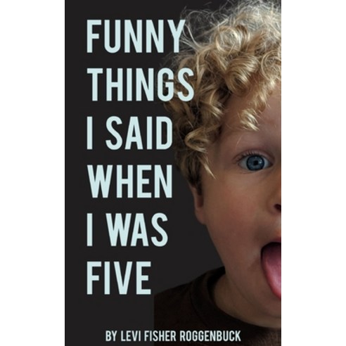 (영문도서) Funny Things I Said When I Was Five Paperback, KR Publishing, English, 9780578325767