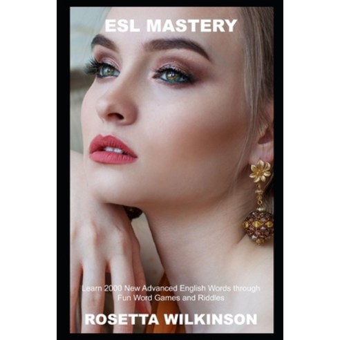 (영문도서) ESL Mastery: Learn 2000 New Advanced English Words through Fun Word Games and Riddles Paperback, Independently Published, 9798501530713