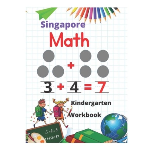 (영문도서) Singapore Math Kindergarten Workbook: Kindergarten and 1st Grade Activity Book Age 5-7 + Worksheets ... Paperback, Independently Published
