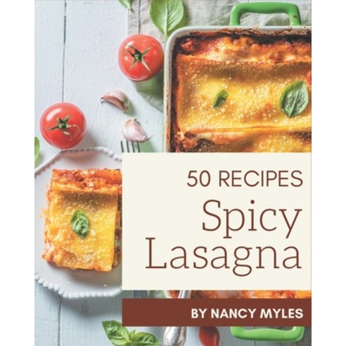50 Spicy Lasagna Recipes: A Spicy Lasagna Cookbook to Fall In Love With Paperback, Independently Published, English, 9798576249350