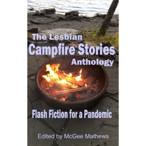 The Lesbian Campfire Stories Anthology: Flash Fiction for a Pandemic Paperback, Independently Published, English, 9798668957347