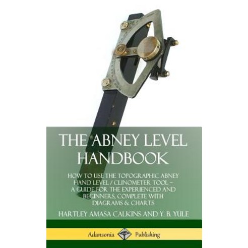 (영문도서) The Abney Level Handbook: How to Use the Topographic Abney Hand Level / Clinometer Tool - A G... Hardcover, Lulu.com, English, 9780359742974