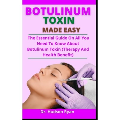 (영문도서) Botulinum Toxin Made Easy: The Essential Guide On All You Need To Know About Botulinum Toxin ... Paperback, Independently Published, English, 9798523482946