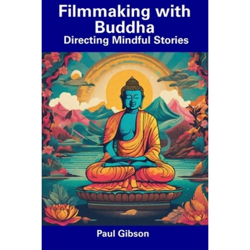 (영문도서) Filmmaking with Buddha: Directing Mindful Stories Paperback, Independently Published, English, 9798856249070