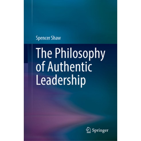 (영문도서) The Philosophy of Authentic Leadership Hardcover, Springer, English, 9783031296499