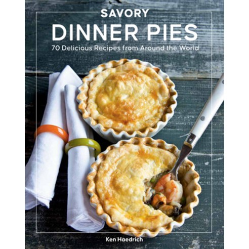 Savory Dinner Pies from Around the Globe: 70 Delicious Recipes from Around the World Paperback, Harvard Common Press, English, 9780760373590
