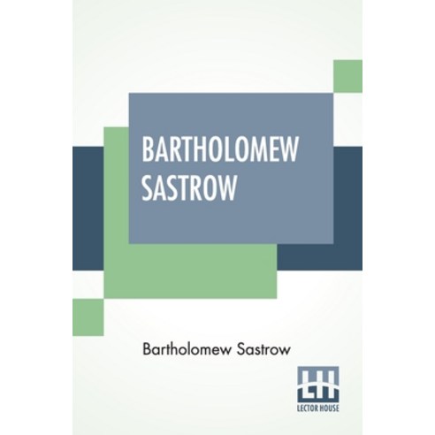 Bartholomew Sastrow: Being The Memoirs Of A German Burgomaster Translated By Albert D. Vandam Intr... Paperback, Lector House, English, 9789354200991