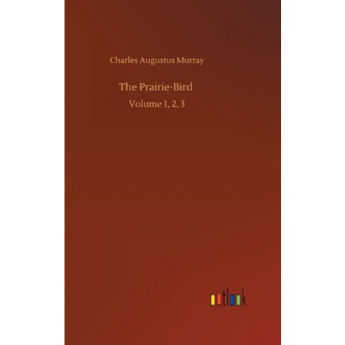 The Prairie-Bird: Volume 1 2 3 Hardcover, Outlook Verlag