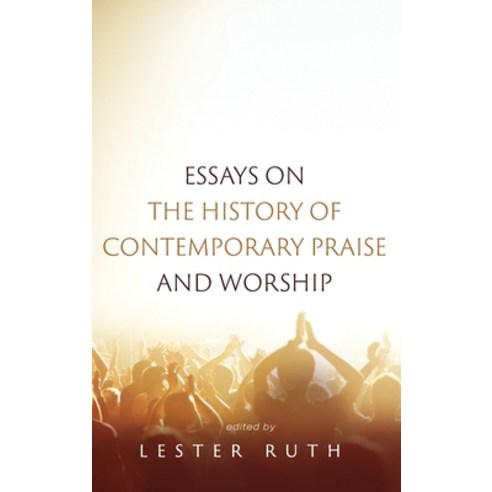 Essays on the History of Contemporary Praise and Worship Hardcover, Pickwick Publications