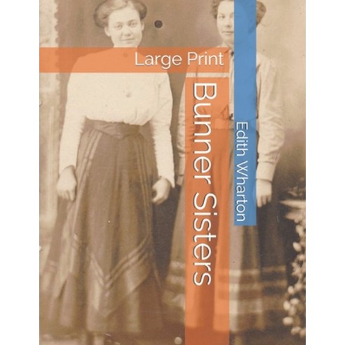 Bunner Sisters: Large Print Paperback, Independently Published, English, 9798574980620