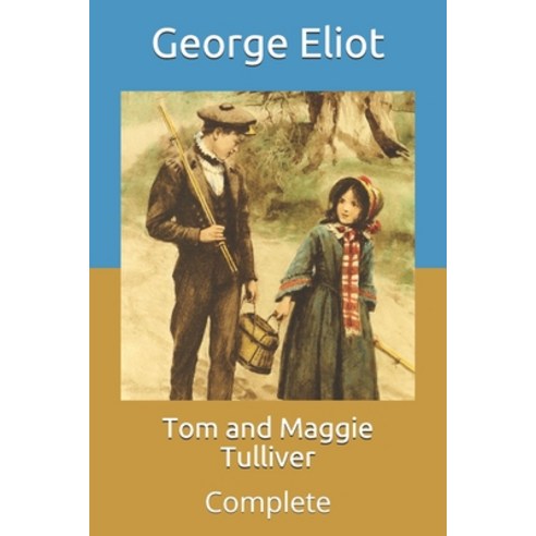 Tom and Maggie Tulliver: Complete Paperback, Independently Published, English, 9798708327574