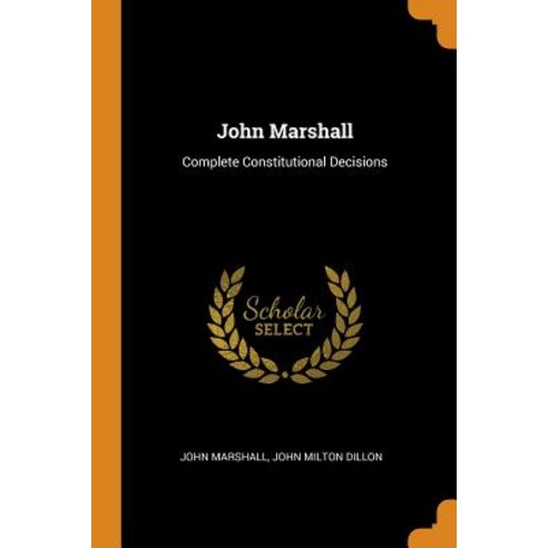 (영문도서) John Marshall: Complete Constitutional Decisions Paperback, Franklin Classics Trade Press, English, 9780344387517