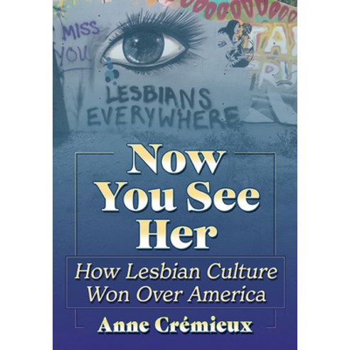 (영문도서) Now You See Her: How Lesbian Culture Won Over America Paperback, McFarland & Company