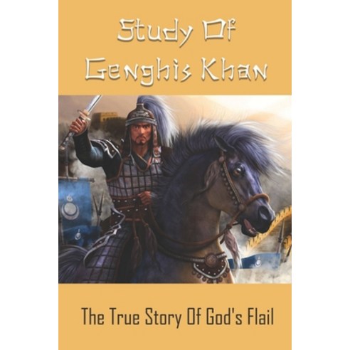 Study Of Genghis Khan: The True Story Of God''s Flail: History Of Central Asia Paperback, Independently Published, English, 9798746233301