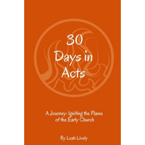 30 Days in Acts: A Journey: Igniting the Flame of the Early Church Paperback, Independently Published