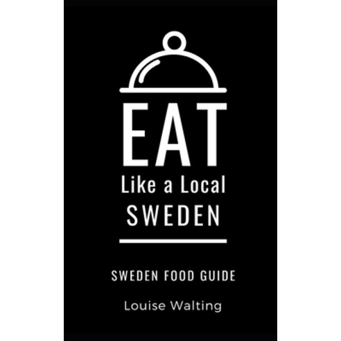 Eat Like a Local-Sweden: Sweden Food Guide Paperback, Independently Published, English, 9798642456774