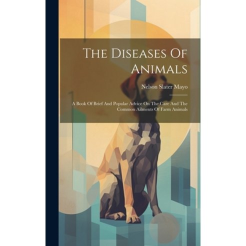 (영문도서) The Diseases Of Animals: A Book Of Brief And Popular Advice On The Care And The Common Ailmen... Hardcover, Legare Street Press, English, 9781020199608
