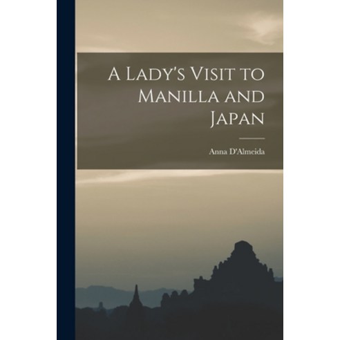 (영문도서) A Lady''s Visit to Manilla and Japan Paperback, Legare Street Press, English, 9781015064577