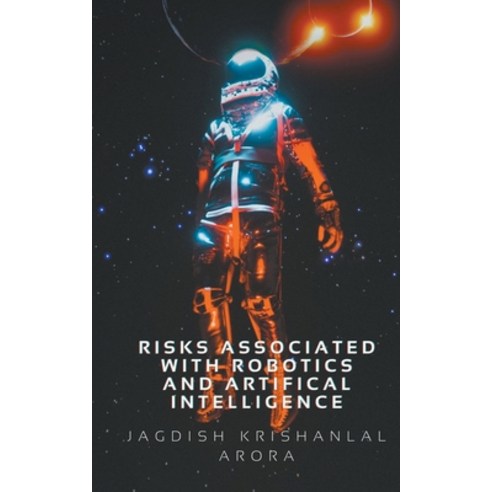 (영문도서) Risks Associated with Artifical Intelligence and Robotics Paperback, Jagdish Krishanlal Arora, English, 9798224940585