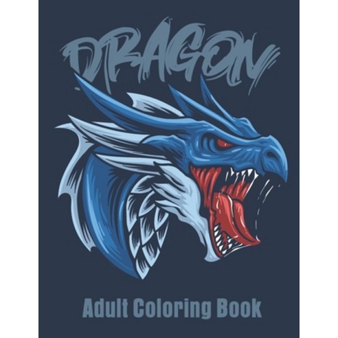 Dragon Adult Coloring Book: Great Christmas Gift Idea For Men & Women Paperback, Independently Published, English, 9798694951883