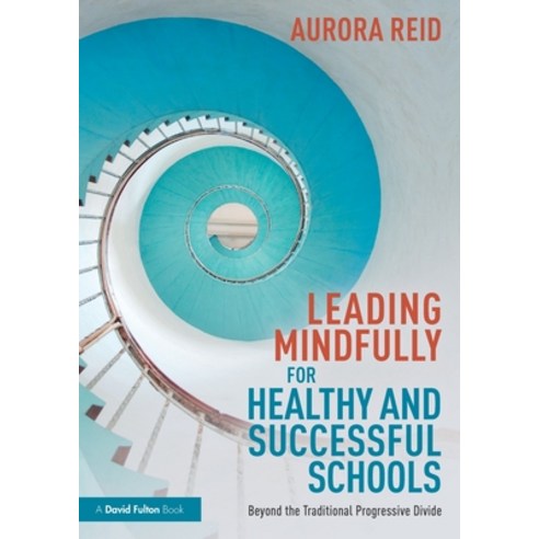 (영문도서) Leading Mindfully for Healthy and Successful Schools: Beyond the Traditional Progressive Divide Paperback, Routledge, English, 9781032056364