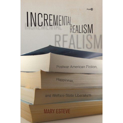 Incremental Realism: Postwar American Fiction Happiness and Welfare-State Liberalism Paperback, Stanford University Press