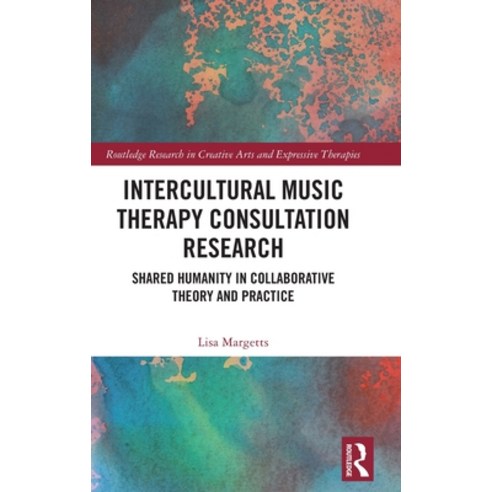 (영문도서) Intercultural Music Therapy Consultation Research: Shared Humanity in Collaborative Theory an... Hardcover, Routledge, English, 9781032104584