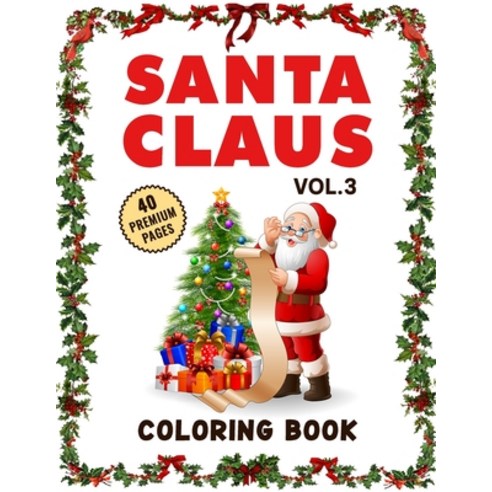 Santa Claus Coloring Book Vol3: Funny Coloring Book With 40 Images For Kids of all ages. Paperback, Independently Published