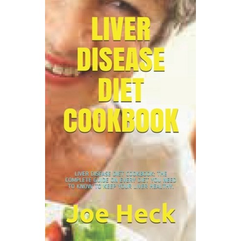 Liver Disease Diet Cookbook: Liver Disease Diet Cookbook: The Complete Guide on Every Diet You Need ... Paperback, Independently Published, English, 9798724681056