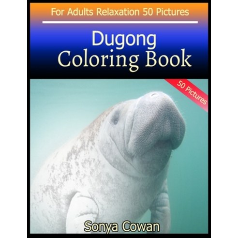 Dugong Coloring Book For Adults Relaxation 50 pictures: Dugong sketch coloring book Creativity and M... Paperback, Independently Published