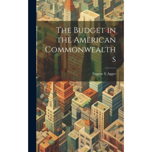 (영문도서) The Budget in the American Commonwealths Hardcover, Legare Street Press, English, 9781019619674