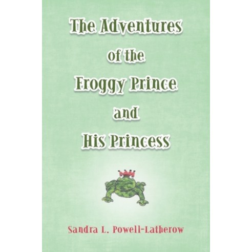 The Adventures of the Froggy Prince and His Princess Paperback, Archway Publishing, English, 9781480896062