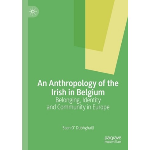 An Anthropology of the Irish in Belgium: Belonging Identity and Community in Europe Paperback, Palgrave MacMillan