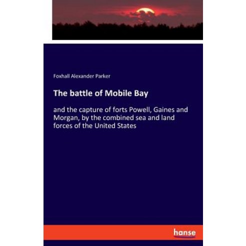 The battle of Mobile Bay: and the capture of forts Powell Gaines and Morgan by the combined sea an... Paperback, Hansebooks, English, 9783337695736