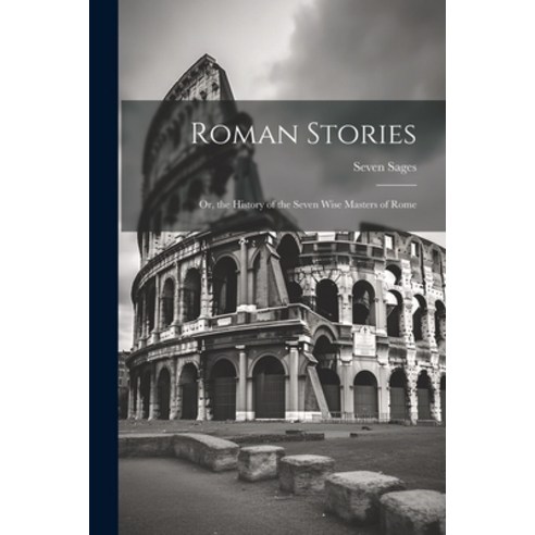 (영문도서) Roman Stories: Or the History of the Seven Wise Masters of Rome Paperback, Legare Street Press, English, 9781021618979