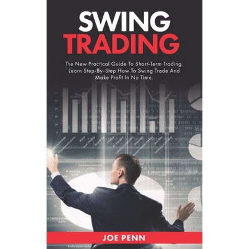 Swing Trading: The New Practical Guide To Short-Term Trading. Learn Step-By-Step How to Swing Trade ... Paperback, Independently Published, English, 9798565825206