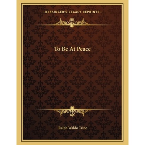 To Be at Peace Paperback, Kessinger Publishing, English, 9781163061329