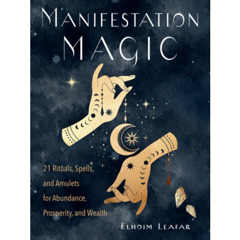 Manifestation Magic: 21 Rituals Spells and Amulets for Abundance Prosperity and Wealth Paperback, Weiser Books