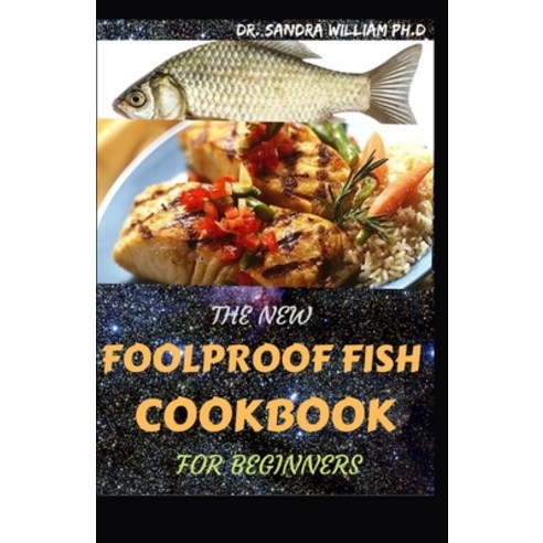The New Foolproof Fish Cookbook for Beginners: The Complete Guide With The Best Smoker Recipes Secre... Paperback, Independently Published, English, 9798705833436